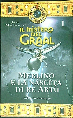 Il mistero del Graal. Merlino e la nascita di Re Artù (Vol. 1)