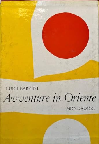 Luigi Barzini: Avventure in Oriente 2a ed. Mondadori 1960 A41
