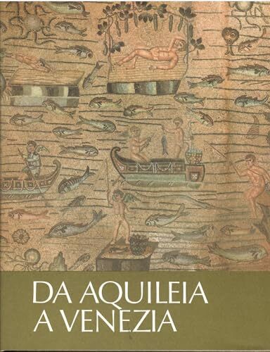 Da Aquileia a Venezia: una mediazione tra l'Europa e l'Oriente dal II secolo a.C. al IV secolo d.C.