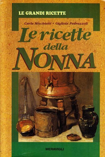 Le ricette della nonna. Il mio ricettario di casa. Per raccogliere le mie ricette più buone