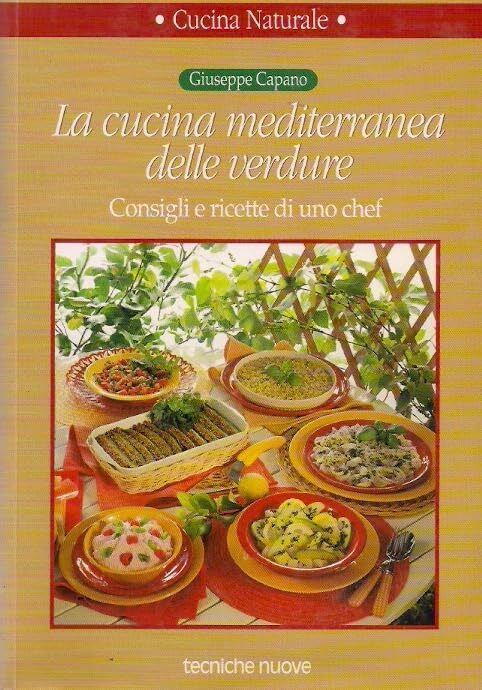 La cucina mediterranea delle verdure. Consigli e ricette di uno chef