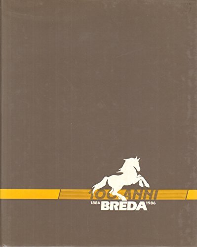 LA BREDA. DALLA SOCIET+ ITALIANA ERNESTO BREDA ALLA FINANZIARIA ERNESTO BREDA. 1886-1986.