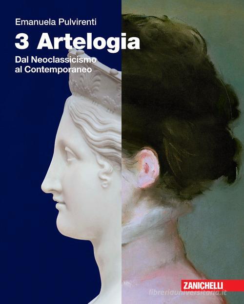 Artelogia. Per le Scuole superiori. Con e-book. Con espansione online. Dal Neoclassicismo al contemporaneo (Vol. 3)