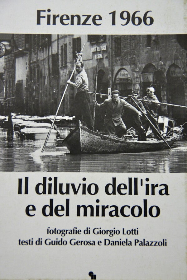 FIRENZE 1966 IL DILUVIO DELL'IRA E DEL MIRACOLO