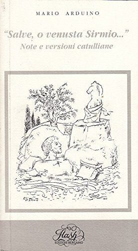 SALVE O VENUSTA SIRMIO.. NOTE E VERSIONI CATULLIANE