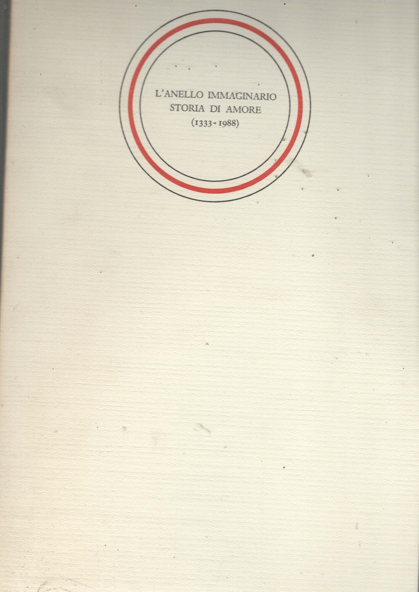 L'ANELLO IMMAGINARIO STORIA DI AMORE (1333-1988)