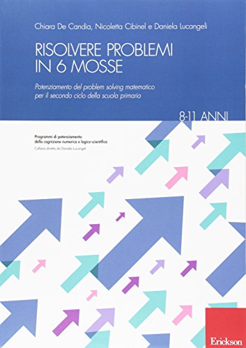 Risolvere problemi in 6 mosse. Potenziamento del problem solving matematico per il secondo ciclo della scuola primaria