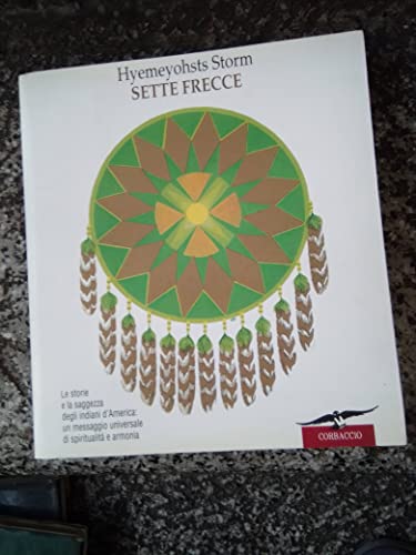 Sette frecce. Le storie e la saggezza degli indiani d'America: un messaggio universale di spiritualità e armonia