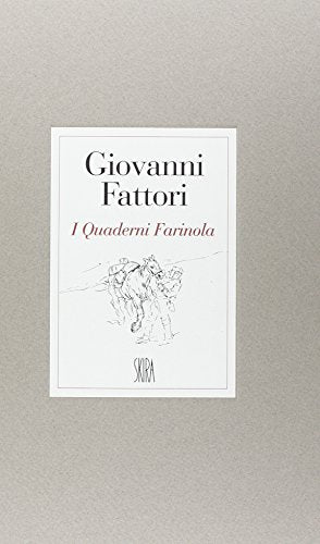 Giovanni Fattori. I quaderni Farinola. Ediz. illustrata