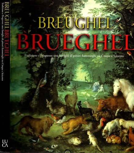 BREUGHEL BRUEGHEL. Tradizione e Progresso: una famiglia di pittori fiamminghi tra Cinque e Seicento. Cremona, 26 settembre - 20 dicembre 1998.