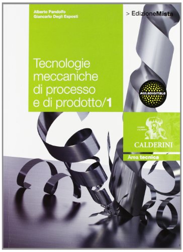 Tecnologie meccaniche di processo e di prodotto. Per le Scuole superiori. Con espansione online (Vol. 1)