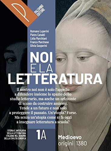 Noi e la letteratura. Storia antologia della letteratura italiana nel quadro della civiltà europee. Per le Scuole superiori. Con e-book. Con espansione online (Vol. 1A-1B)