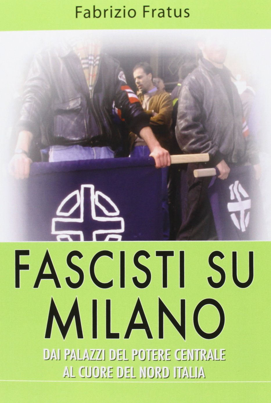 Fascisti su Milano. Dai palazzi del potere centrale al cuore del nord Italia