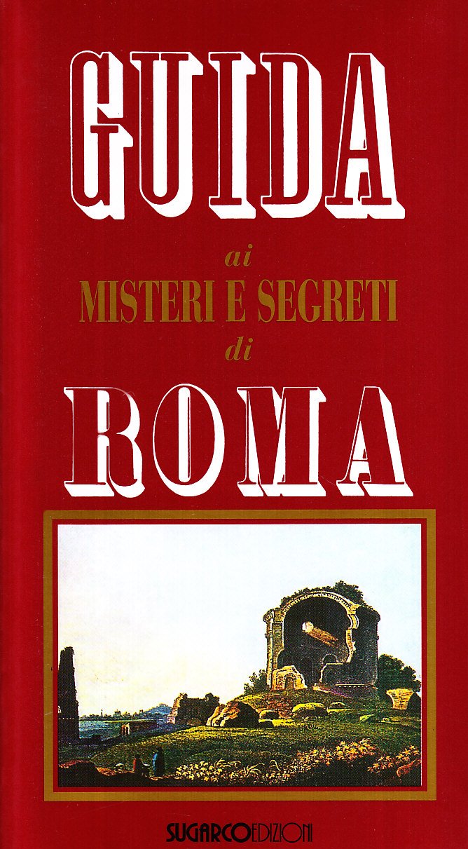 Guida ai misteri e segreti di Roma