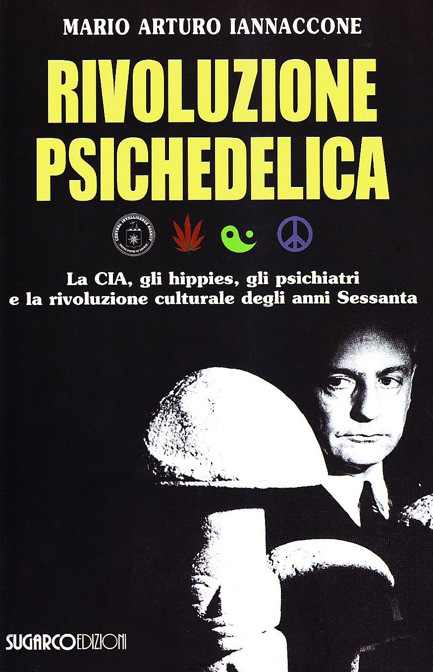 Rivoluzione psichedelica. La CIA, gli hippies, gli psichiatri e la rivoluzione culturale degli anni Sessanta