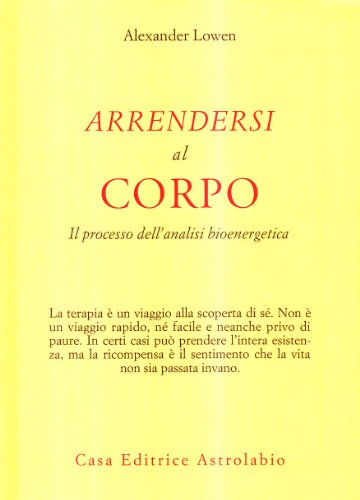 Arrendersi al corpo : il processo dell'analisi bioenergetica