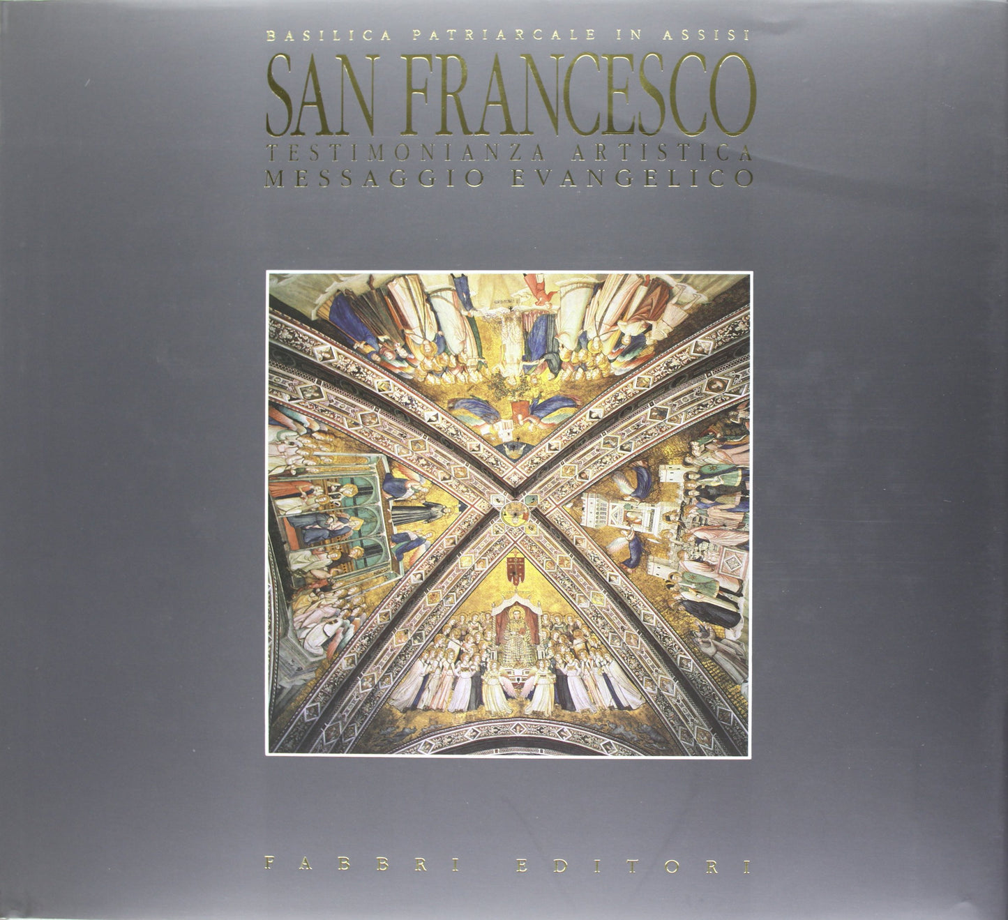 San Francesco. Basilica patriarcale in Assisi. Testimonianza artistica, messaggio evangelico