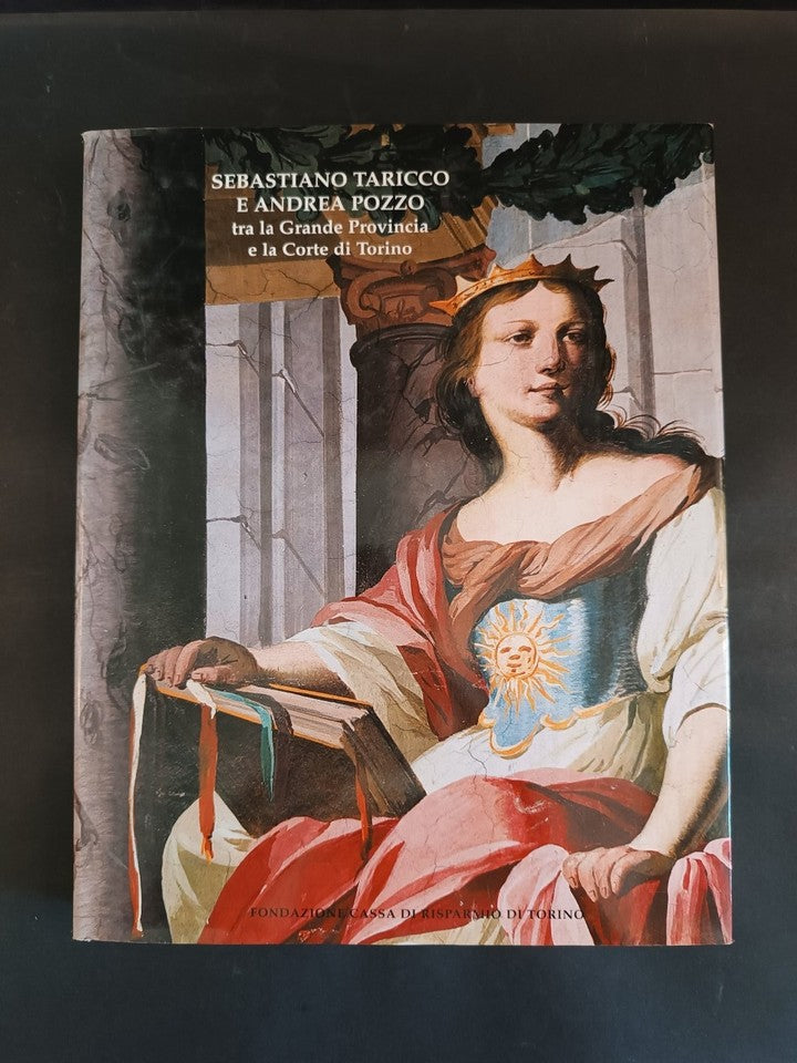 Sebastiano Taricco e Andrea Pozzo tra la grande provincia e la corte di Torino 2010