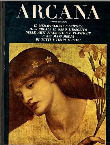 Arcana: Il meraviglioso, l'erotica, il surreale, il nero, l'insolito nelle letterature di tutti i tempi e paesi