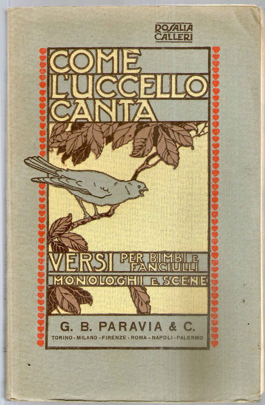 COME L'UCCELLO CANTA. VERSI PER BIMBI E FANCIULLI - ROSALIA CALLERI - PARAVIA