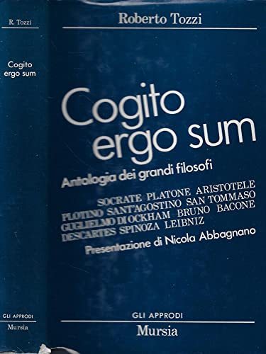 Cogito ergo sum. Antologia dei grandi filosofi da socrate a leibniz.