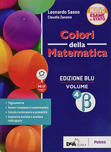 Colori della matematica. Ediz. blu . Per le Scuole superiori. Con e-book. Con espansione online. Beta (Vol. 4)