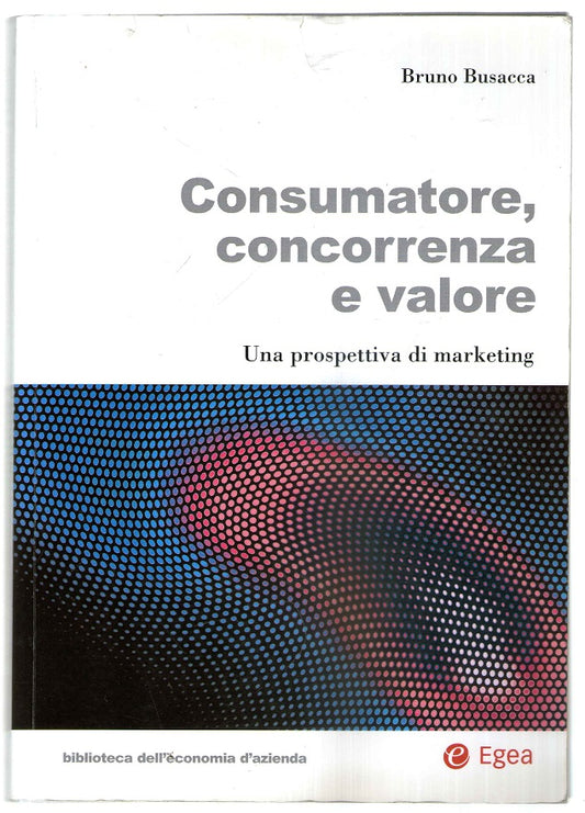 Consumatore, concorrenza e valore. Una prospettiva di marketing