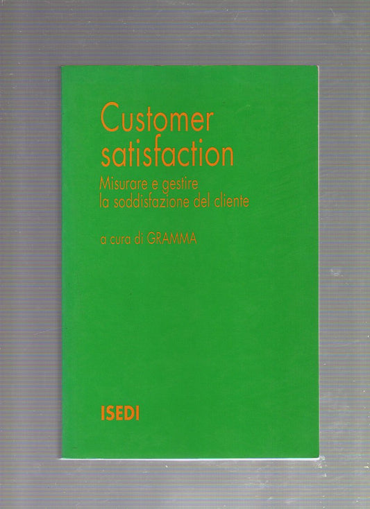 Customer satisfaction. Misurare e gestire la soddisfazione del cliente