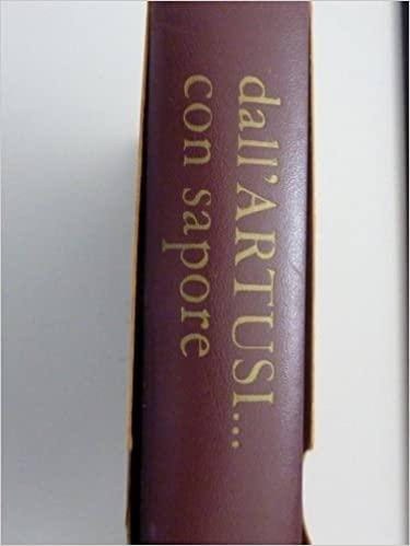 DALL'ARTUSI CON SAPORE - Ricette scelte dall' Artusi con l'aggiunta di diete,menu' pratici, ricette facili per tutti i giorni