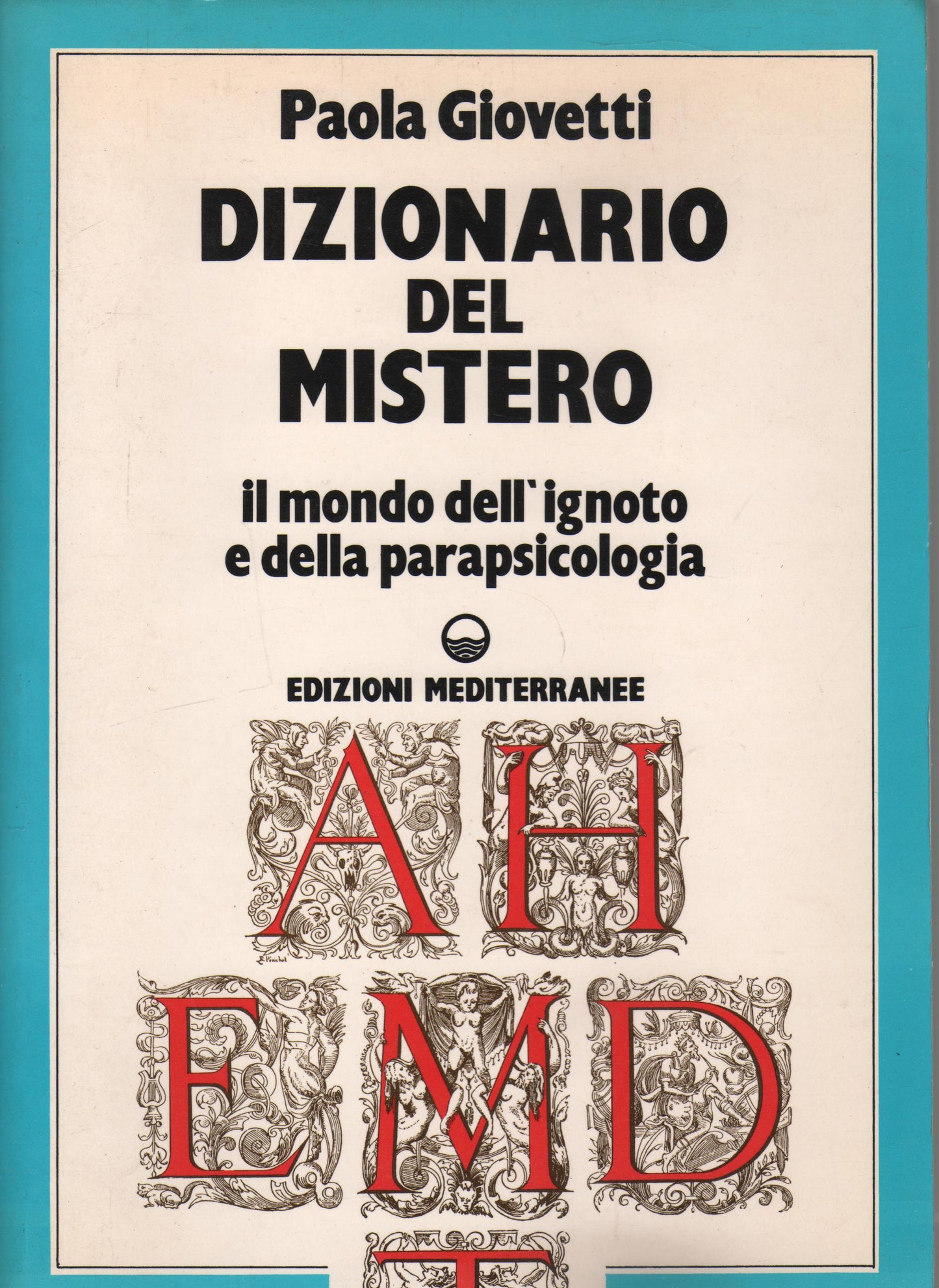 DIZIONARIO DEL MISTERO - IL MONDO DELL'IGNOTO E DELLA PARAPSICOLOGIA EDIZIONI MEDITERRANEE 1987