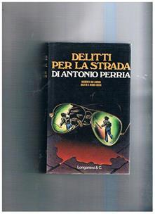 Delitti per la strada. Incidente sul lavoro. Delitto a mano libera.