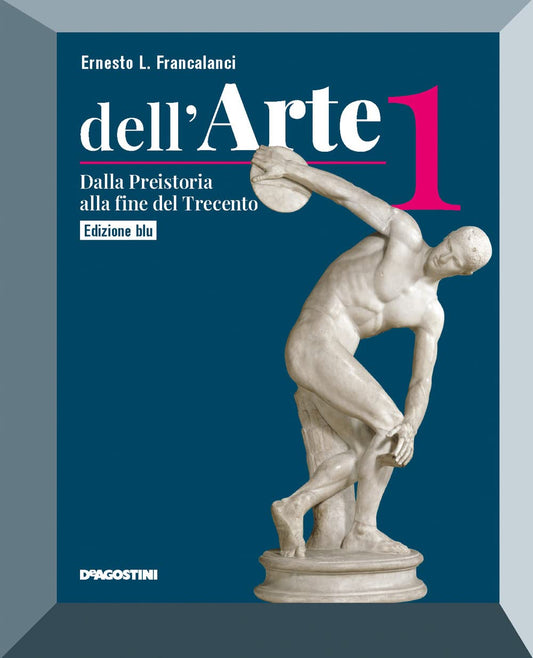 Dell'arte. Ediz. blu. Con Quaderno temi ed elaborazioni di Storia dell'arte e Educazione civica. Per le Scuole superiori. Con e-book. Con espansione .. Preistoria alla fine del Trecento (Vol. 1)