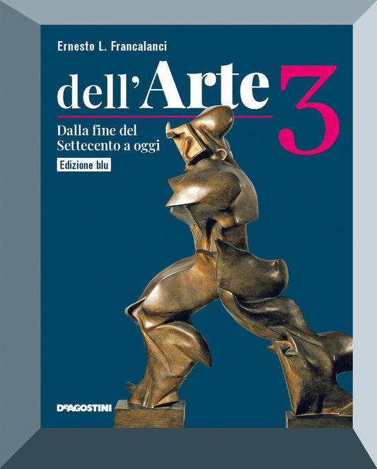 Dell'arte. Ediz. blu. Per le Scuole superiori. Con e-book. Con espansione online. Dalla fine del Settecento ad oggi (Vol. 3)