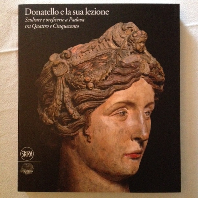Donatello e la sua lezione. Sculture e oreficerie a Padova tra Quattro e Cinquecento