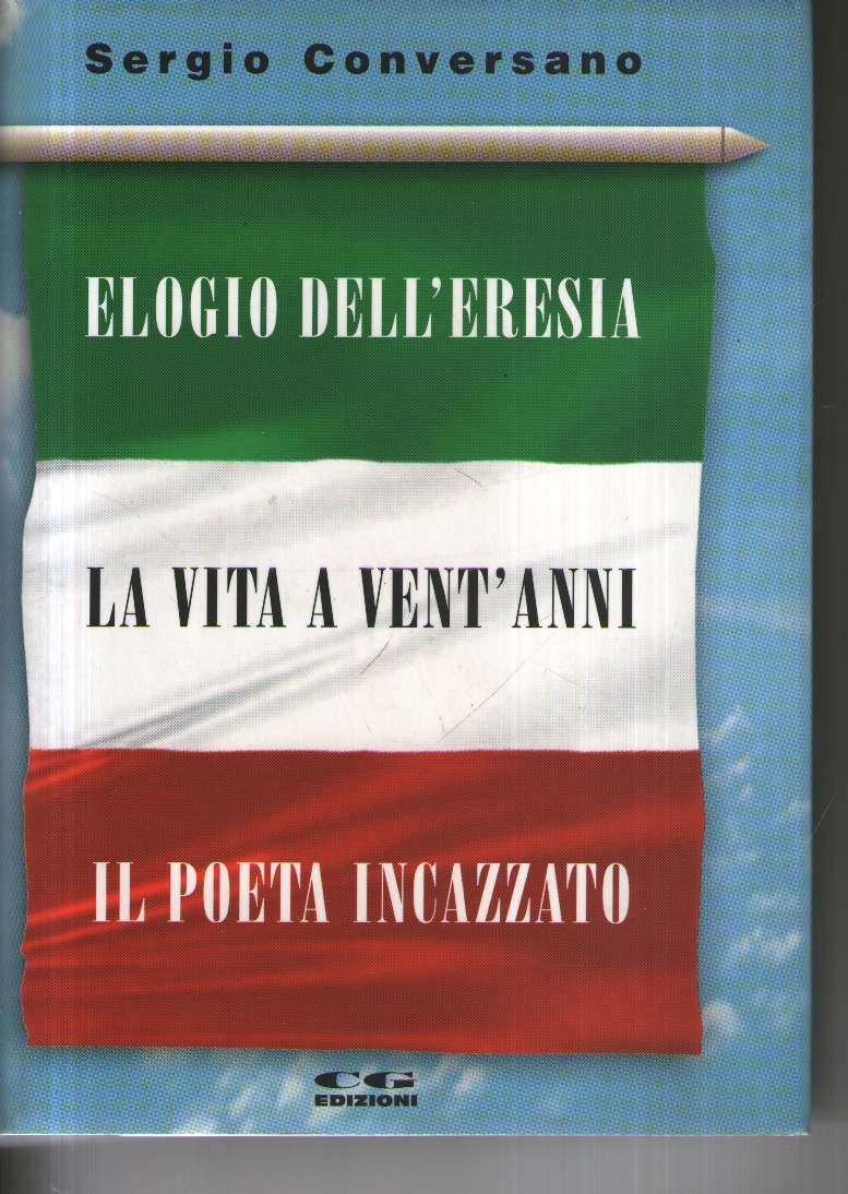 Elogio dell'eresia - La vita a vent'anni - Il poeta incazzato
