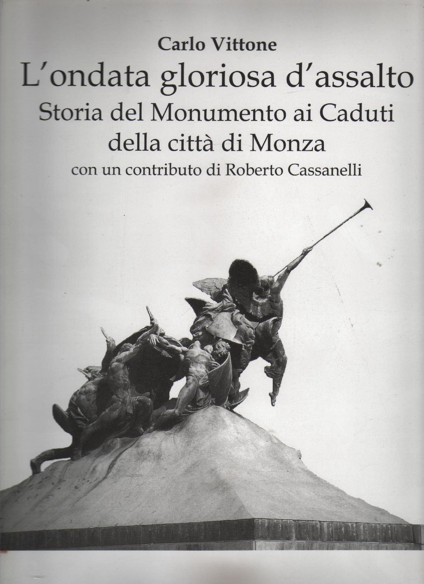 L'ONDATA GLORIOSA D'ASSALTO,STORIA DEL MONUMENTO AI CADUTI DELLA CITTA' DI MONZA