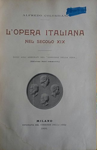 L'OPERA ITALIANA NEL SECOLO XIX, DONO AGLI ABBONATI DEL CORRIERE DELLA SERAâ? (EDIZIONE FUORI COMMERCIO