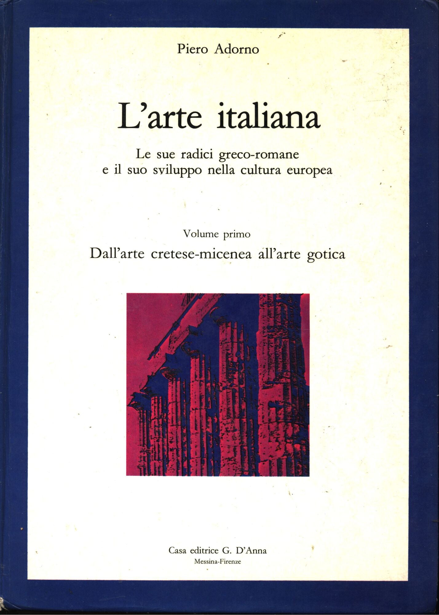 L'arte italiana le sue radici greco-romane e il suo sviluppo nella cultura europea vol i°, dall'arte cretese-micenea all'arte gotica