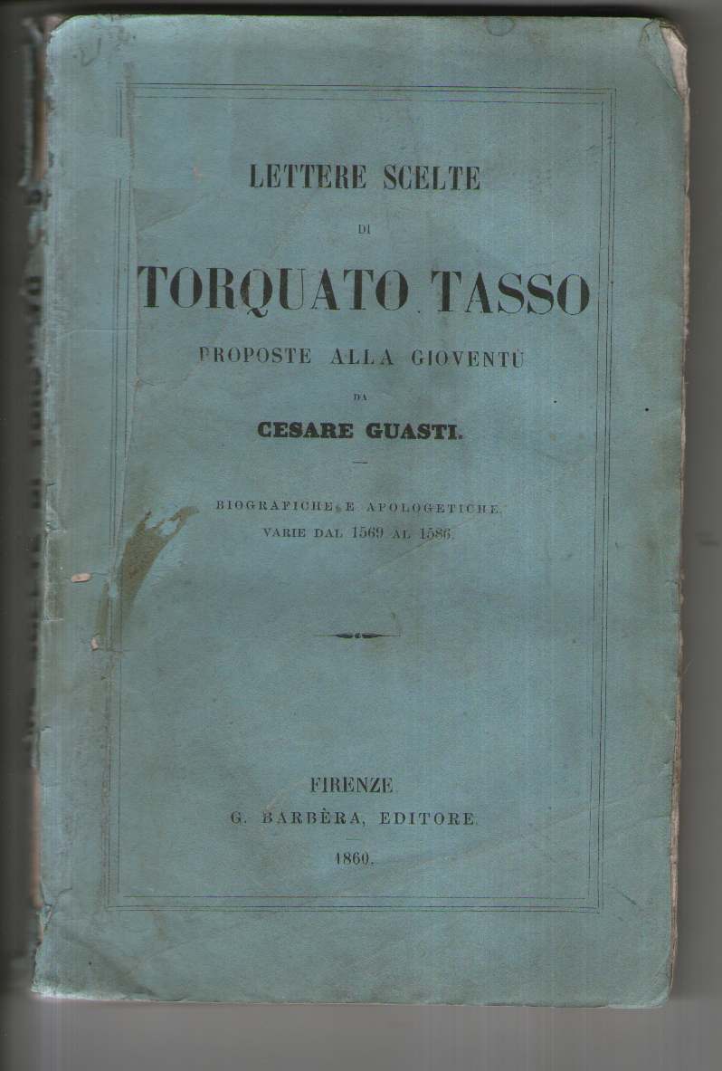 Lettere scelte di Torquato Tasso, proposte alla gioventù da Cesare Guasti