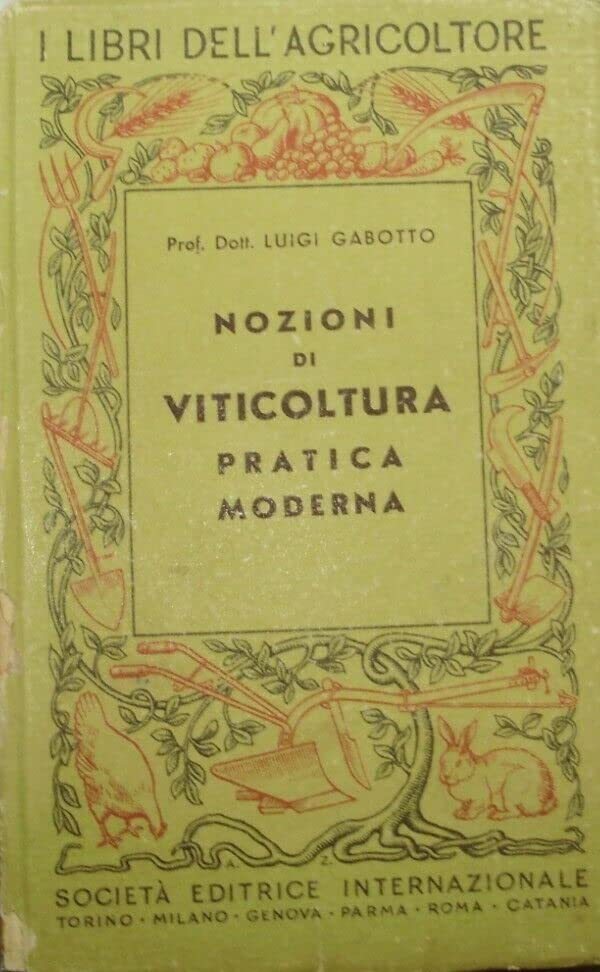 Nozioni Di Viticoltura Pratica Moderna - Luigi Gabotto - Ed. SEI Società Editrice Internazionale Milano 1943