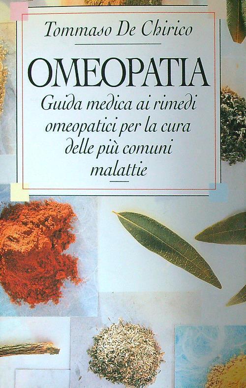 Omeopatia: Guida medica ai Rimedi omeopatici per la cura delle piu' comuni malattie