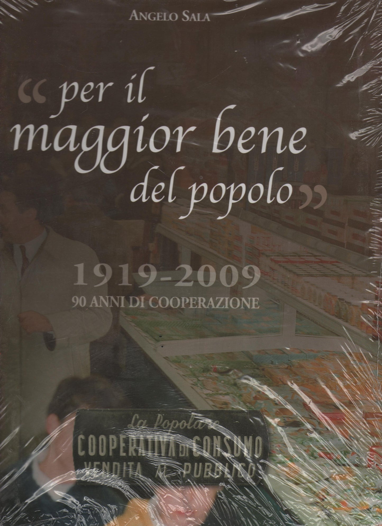PER IL MAGGIOR BENE DEL POPOLO 1919-2009 90 ANNI DI COOPERAZIONE