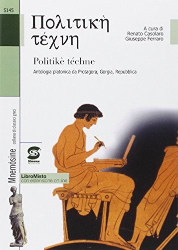 Politiké téchne. Antologia platonica da Protagora, Gorgia, Repubblica. Per le Scuole superiori.