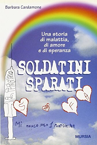 Soldatini sparati. Una storia di malattia, di amore e di speranza