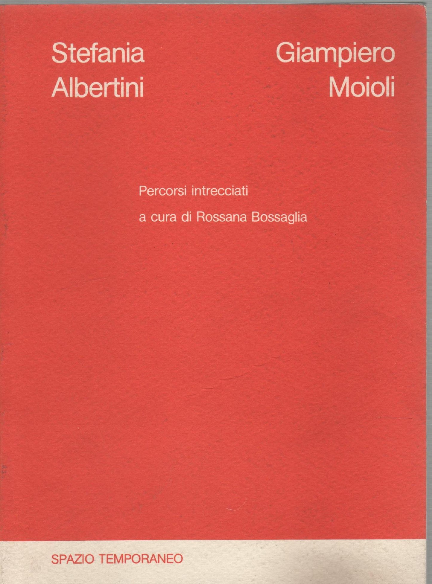 Stefania Albertini, Giampiero Moioli. Percorsi intrecciati a cura di Rossana Bossaglia