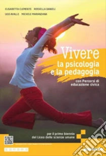 Vivere la psicologia e la pedagogia edizione. Corso integrato di psicologia e pedagogia. Con I concetti base della psicologia e della pedagogia. Per .. superiori. Con e-book. Con espansione online