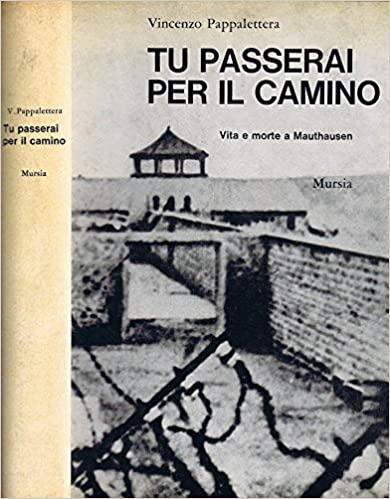 TU PASSERAI PER IL CAMINO,VITA E MORTE A MAUTHAUSEN