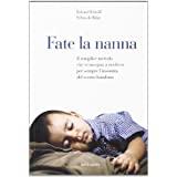 Fate la nanna : il semplice metodo che vi insegna a risolvere per sempre l'insonnia del vostro bambino