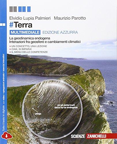 #Terra. La geodinamica endogena, interazione tra geosfere e cambiamenti climatici. Ediz. azzurra. Per le Scuole superiori. Con e-book. Con espansione online