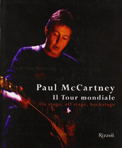 Paul McCartney. Il tour mondiale. On stage, off stage, backstage